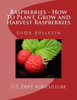 Raspberries - How to Plant, Grow and Harvest Raspberries: USDA Bulletin 1548782173 Book Cover