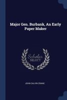 Major Gen. Burbank, an Early Paper Maker 1359359753 Book Cover