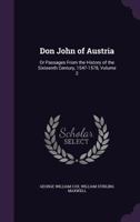 Don John of Austria: Or Passages From the History of the Sixteenth Century, 1547-1578; Volume 2 101918454X Book Cover