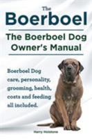 Boerboel. the Boerboel Dog Owner's Manual. Boerboel Dog Care, Personality, Grooming, Health, Costs and Feeding All Included. 1910410187 Book Cover