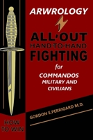 Arwrology: All-Out Hand-to-Hand Fighting for Commandos, Military, and Civilians null Book Cover