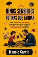 Niños sensibles: Rutinas que ayudan. Cómo el juego y la anticipación me ayudaron a entender señales de TEA, Asperger, alta sensibilidad y emociones intensas en mi hijo (Spanish Edition) B0HD7F44NS Book Cover