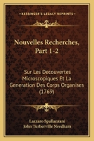 Nouvelles Recherches, Part 1-2: Sur Les Decouvertes Microscopiques Et La Generation Des Corps Organises 1165615908 Book Cover