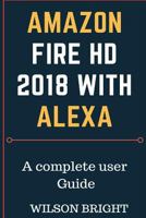 Amazon Fire HD 2018 with Alexa: All New Fire 8 User Guide, Amazon Fire HD 8 with Alexa, Amazon Kindle Fire 1984237535 Book Cover