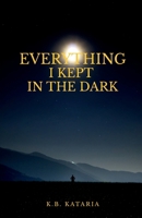 Everything I kept in the Dark: on love, loss, longing and learning to live B0HFRBPB6X Book Cover