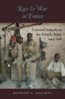 Race and War in France: Colonial Subjects in the French Army, 1914–1918 1421407663 Book Cover