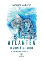 Atlantea - Du Sphinx � l'Atlantide: L'aventure spirituelle null Book Cover