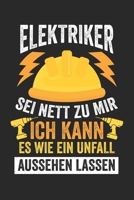 ELEKTRIKER SEI NETT ZU MIR ICH KANN ES WIE EIN UNFALL AUSSEHEN LASSEN: Notizbuch/Tagebuch/Organizer/120 Karierte Seiten/ 6x9 Zoll (German Edition) 1675524327 Book Cover