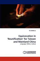 Equivocation in ?Reunification? for Taiwan and Mainland China: Language, Politics, Culture 3838377958 Book Cover
