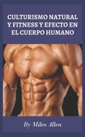 Culturismo Natural Y Fitness Y Efecto En El Cuerpo Humano B0B92R1P5T Book Cover