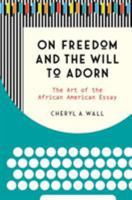 On Freedom and the Will to Adorn: The Art of the African American Essay 1469646897 Book Cover