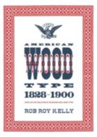 American Wood Type: 1828-1900 - Notes on the Evolution of Decorated and Large Types 0978588177 Book Cover