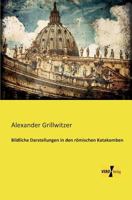 Bildliche Darstellungen in Den Romischen Katakomben 395610983X Book Cover