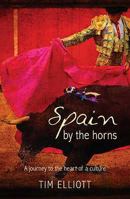 Spain by the Horns: A Journey to the Heart of a Culture 1863254692 Book Cover
