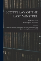 Scott's Lay of the Last Minstrel: Being the Literature Prescribed for the Junior Matriculation and Junior Leaving Examinations, 1902 1013776291 Book Cover