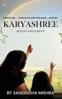 Karyashree - believe and achieve: A journey of accomplishment 9356216940 Book Cover