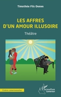 Les affres d'un amour illusoire: Théâtre (Harmattan Cameroun) 2343255172 Book Cover