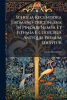 Scholia Recentiora Thomano-tricliniana In Pindari Nemea Et Isthmia E Codicibus Antiquis Primum Eduntur: Progr 1286224101 Book Cover