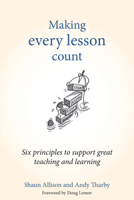 Making Every Science Lesson Count: Six Principles to Support Great Teaching and Learning 1845909739 Book Cover