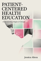 Patient-Centered Health Education: Understanding Stages of Change B0GX59TWY2 Book Cover