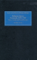 Religious Life in Normandy, 1050 - 1300: Space, Gender and Social Pressure 1843833298 Book Cover