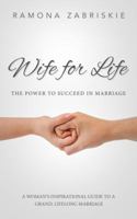 Wife for Life: The Power to Succeed in Marriage 0692273883 Book Cover