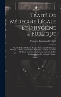 Traité De Médecine Légale Et D'hygiène Publique: Ou, De Police De Santé. Adapté Aux Codes De L'empire Français Et Aux Connaissances Actuelles. a ... De La Santé Publiq... 1020301473 Book Cover