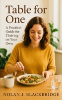 Table for One: A Practical Guide for Thriving on Your Own: Mastering the Art of Living Alone with Confidence, Efficiency, and Independence B0FNRPXX7Q Book Cover
