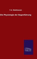 Die Physiologie Der Bogenfuhrung 384607831X Book Cover