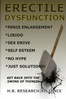 Erectile Dysfunction: Penis Enlargement - Libido - Sex Drive - Self Esteem - No Hype Just Solutions! 1500727555 Book Cover