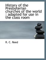 History of the Presbyterian Churches of the World: Adapted for Use in the Class Room 1115777548 Book Cover