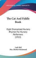 The cat and Fiddle Book; Eight Dramatised Nursery Rhymes for Nursery Performers 1018984909 Book Cover