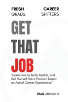 Get That Job: For Fresh Grads & Shifters 1300504501 Book Cover