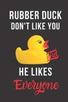 Rubber Duck Don't Like You and He Likes Everyone: Inspirational Quotes Blank Lined Journal 1708465111 Book Cover