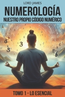 Numerología - Nuestro Propio Código Numérico: Tomo I - Lo Esencial (Spanish Edition) B0DWN9BFRP Book Cover