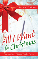 All I Want for Christmas: Opening the Gifts of God's Grace 1501824198 Book Cover