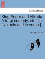 King Edgar and Alfreda. A tragi-comedy, etc. [in five acts and in verse.] 1241134960 Book Cover