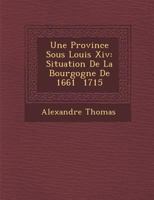 Une Province Sous Louis XIV: Situation de La Bourgogne de 1661 1715 1286982065 Book Cover