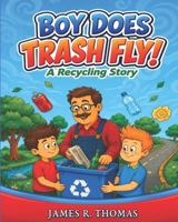 Boy Does Trash Fly!: A Recycling Story 149295828X Book Cover