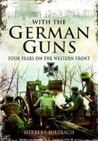 WITH THE GERMAN GUNS: Four Years on the Western Front (Pen & Sword Military Classics) 1844150194 Book Cover