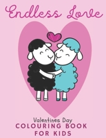 Endless Love Valentines Day Colouring Book for Kids: Gifts for Toddlers Preschool Girls & Boys / Cute and Fun Love Images / Sweet Animlans in Love B08SB391SS Book Cover