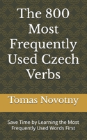 The 800 Most Frequently Used Czech Verbs: Save Time by Learning the Most Frequently Used Words First B0C2SG67J8 Book Cover