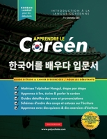 Apprendre Le Coréen Pour Les Débutants: Un livre d'étude étape par étape facile et un guide pratique d'écriture pour apprendre à lire, écrire et parler en utilisant l'alphabet Hangul 1838495584 Book Cover