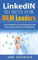 LinkedIN Secrets for MLM Leaders: Use LinkedIn for Lead Generation and Recruiting in Multi Level Marketing 1540429717 Book Cover