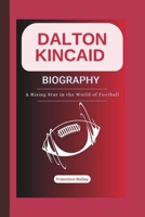 DALTON KINCAID BIOGRAPHY: A Rising Star in the World of Football B0DWKBTJT3 Book Cover