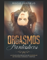 Orgasmos Fant�sticos: La Colecci�n Definitiva de 10 Novelas de Fantas�a, Romance y Er�tica null Book Cover