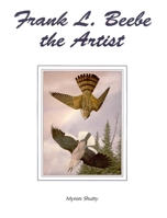 Frank L Beebe the Artist 0888392567 Book Cover