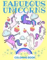 Fabulous Unicorns Coloring Book: A Coloring Book Filled with Mystical, Magical, and Beautiful Unicorns! 197586722X Book Cover