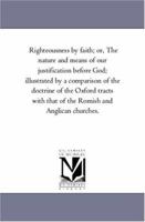 Righteousness by Faith: or, The Nature and Means of our Justification before God 1017563179 Book Cover