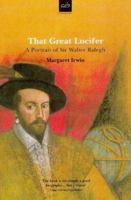 That great Lucifer: A portrait of Sir Walter Raleigh 0749003278 Book Cover